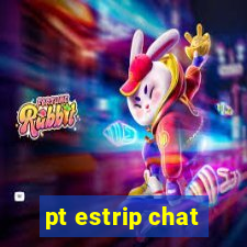 pt estrip chat